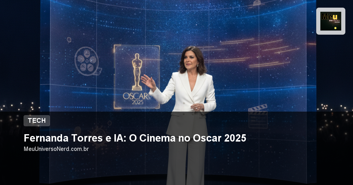 Fernanda Torres e IA: O Cinema no Oscar 2025