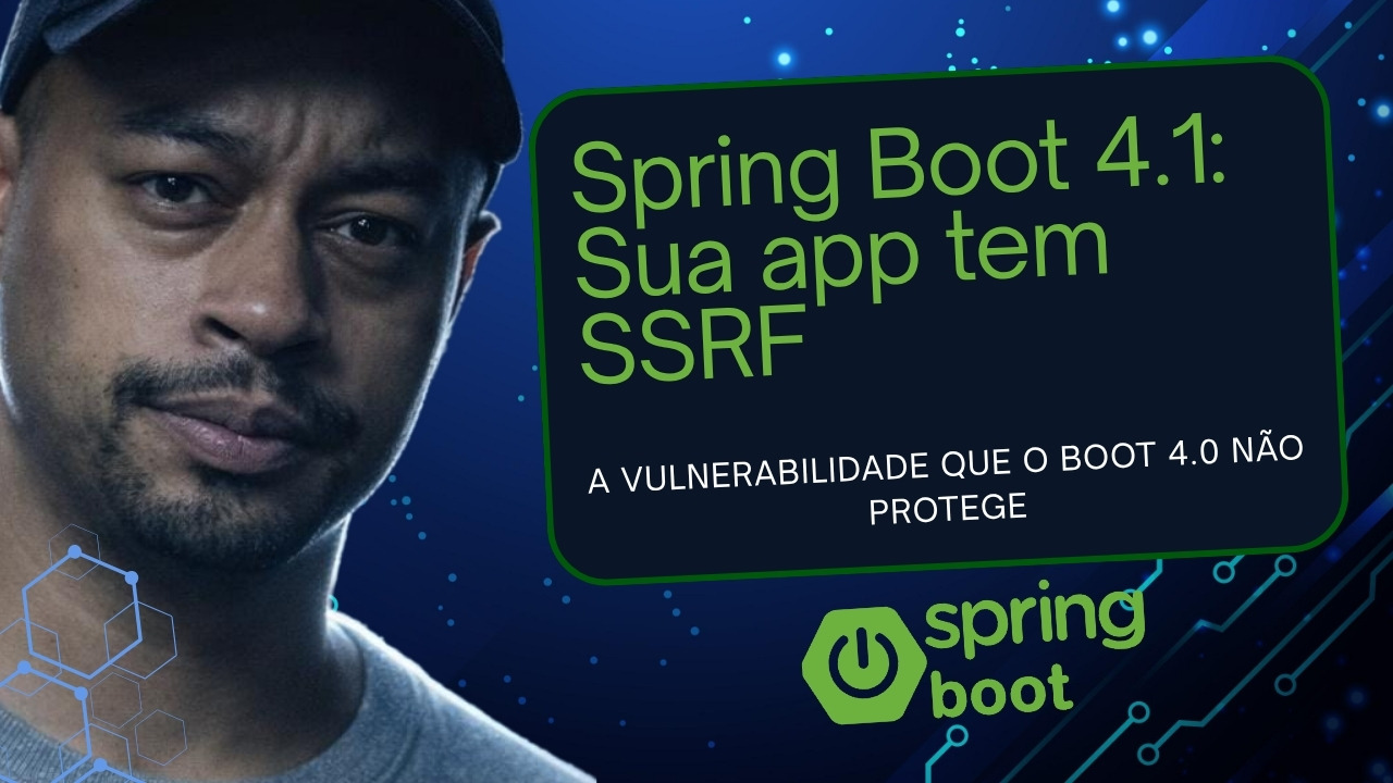Spring Boot 4.1: SSRF silencioso na sua aplicação
