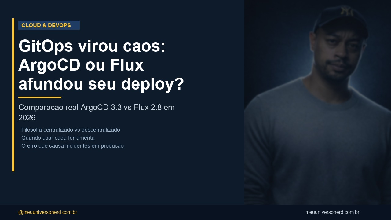 GitOps 2026 ArgoCD vs Flux comparacao trade-offs - Meu Universo Nerd