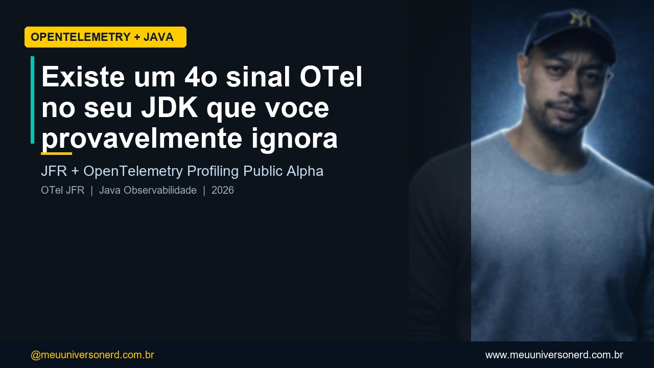 OpenTelemetry Profiling JFR Java - 4o sinal de observabilidade - Meu Universo Nerd