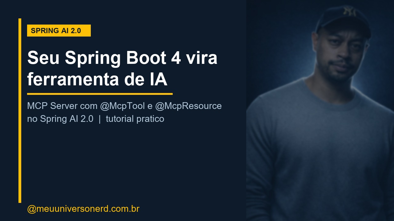 Spring AI 2.0 MCP Server com @McpTool e @McpResource no Spring Boot 4 - Meu Universo Nerd