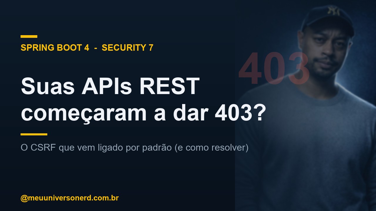 Spring Boot 4 CSRF 403 em APIs REST - causa e correcao - Meu Universo Nerd