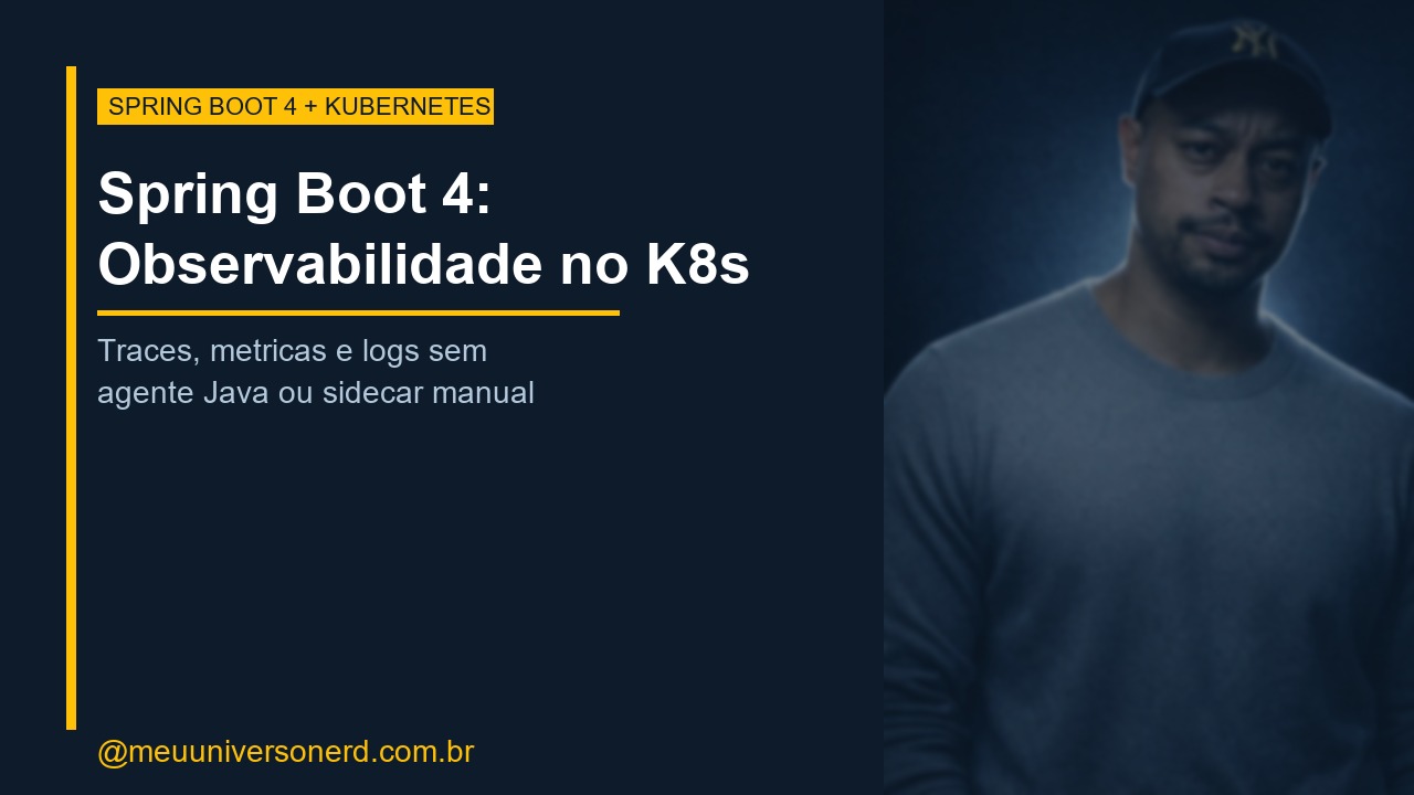 Spring Boot 4 OpenTelemetry Kubernetes - observabilidade sem agente Java - Meu Universo Nerd