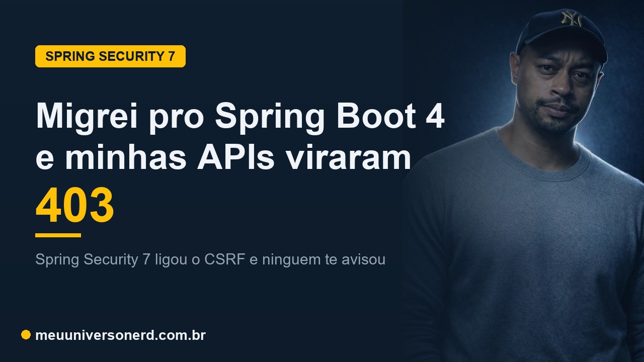 Spring Security 7 ativa CSRF e gera 403 nas APIs no Spring Boot 4 - SecurityFilterChain - Meu Universo Nerd