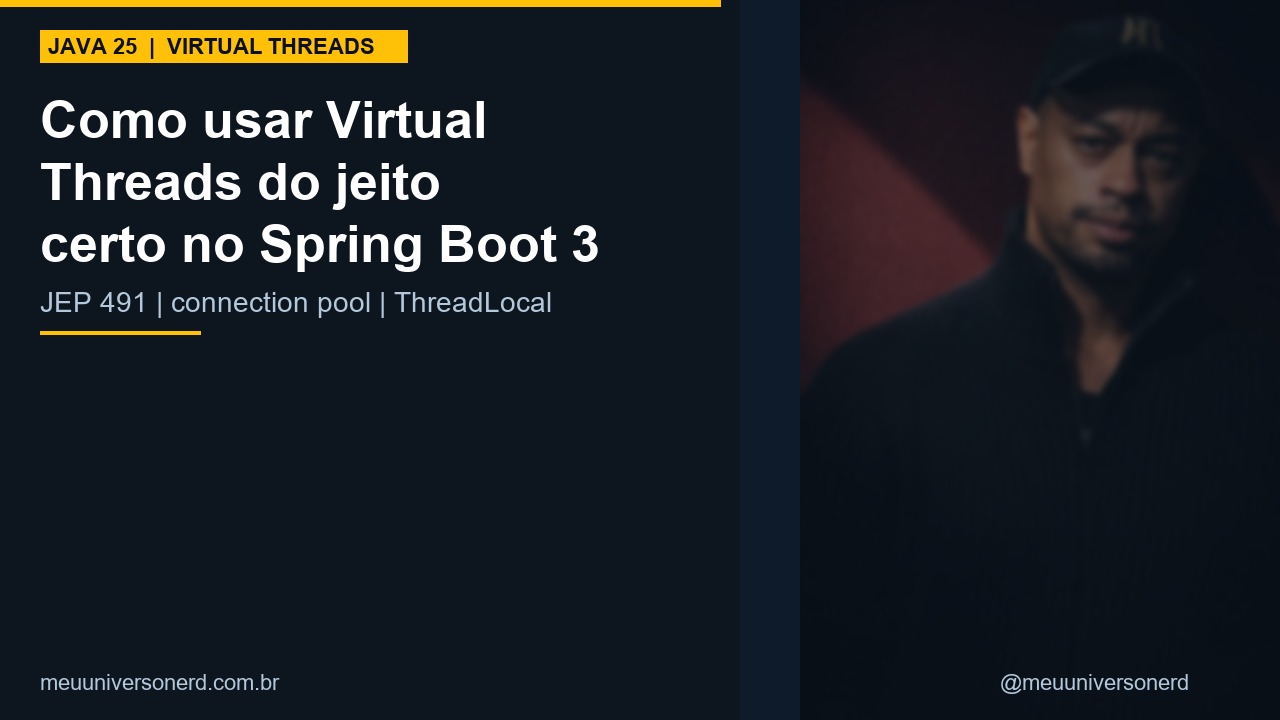 Como usar Virtual Threads do jeito certo no Spring Boot 3 - JEP 491 connection pool Java 25 - Meu Universo Nerd