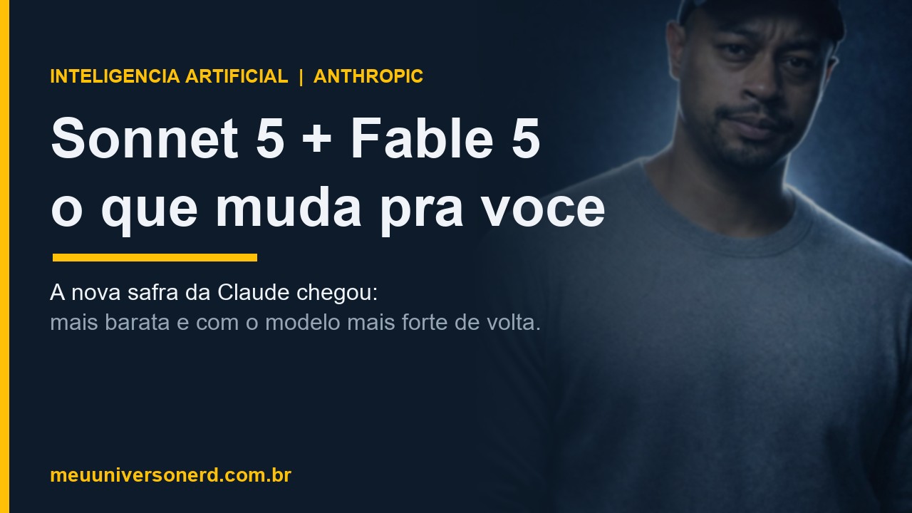 Claude Sonnet 5 e Fable 5 da Anthropic - o que muda no custo de agentes de IA - Meu Universo Nerd